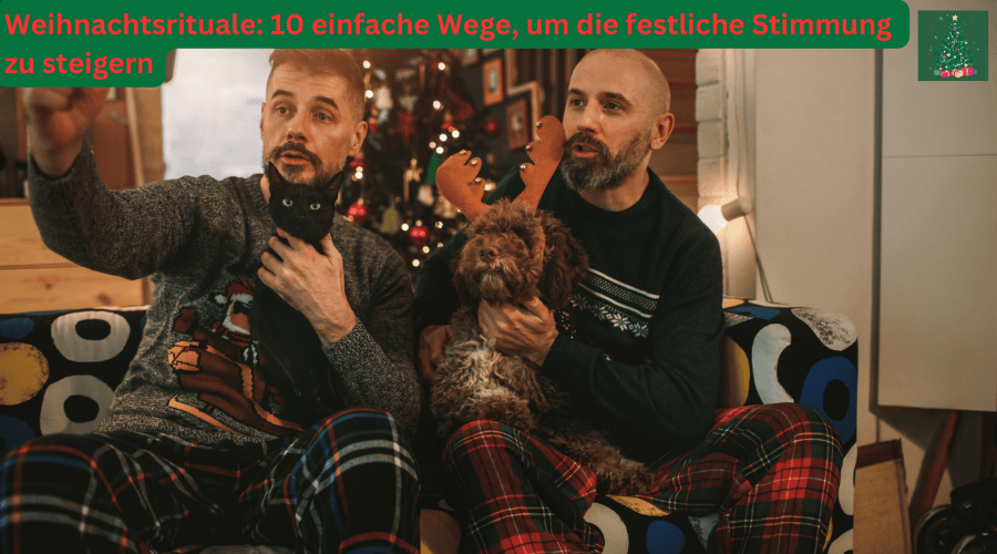 Weihnachtsrituale: 10 einfache Wege, um die festliche Stimmung zu steigern