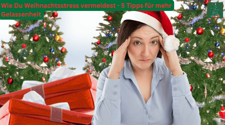 Wie Du Weihnachtsstress vermeiden kannst: 5 Tipps für mehr Gelassenheit