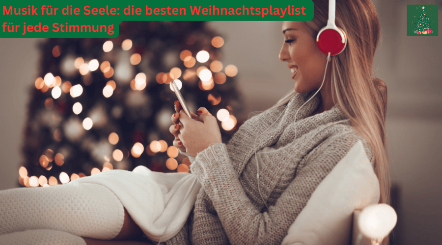 Musik für die Seele: die besten Weihnachtsplaylist für jede Stimmung