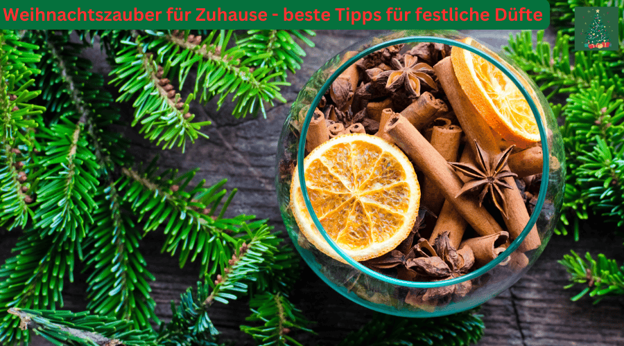 Weihnachtszauber für Zuhause – beste Tipps für festliche Düfte